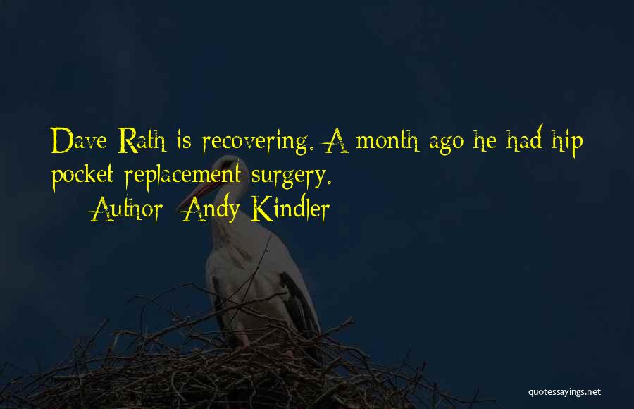 Andy Kindler Quotes: Dave Rath Is Recovering. A Month Ago He Had Hip Pocket Replacement Surgery.