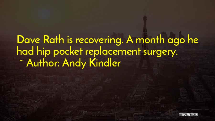 Andy Kindler Quotes: Dave Rath Is Recovering. A Month Ago He Had Hip Pocket Replacement Surgery.
