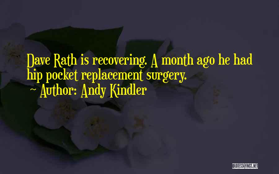 Andy Kindler Quotes: Dave Rath Is Recovering. A Month Ago He Had Hip Pocket Replacement Surgery.