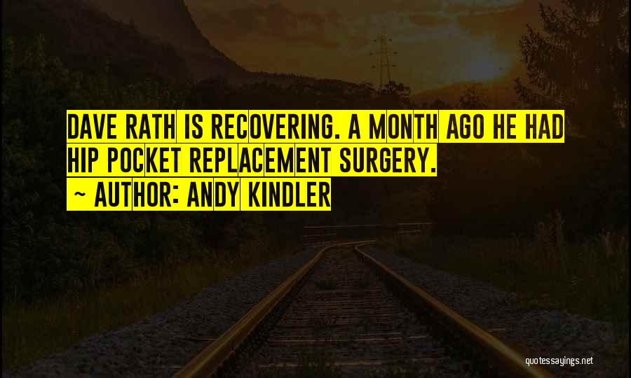 Andy Kindler Quotes: Dave Rath Is Recovering. A Month Ago He Had Hip Pocket Replacement Surgery.
