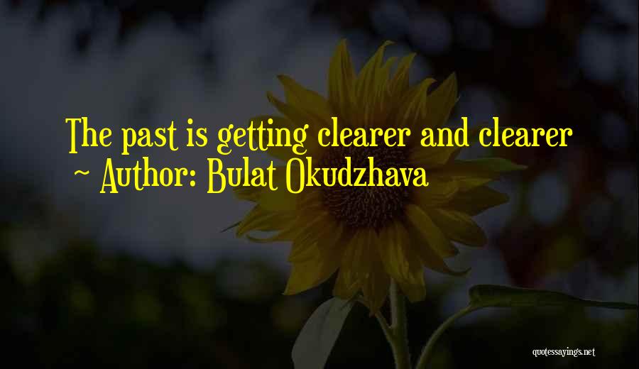 Bulat Okudzhava Quotes: The Past Is Getting Clearer And Clearer