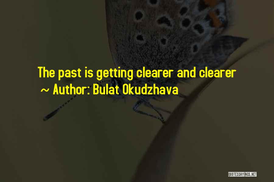 Bulat Okudzhava Quotes: The Past Is Getting Clearer And Clearer