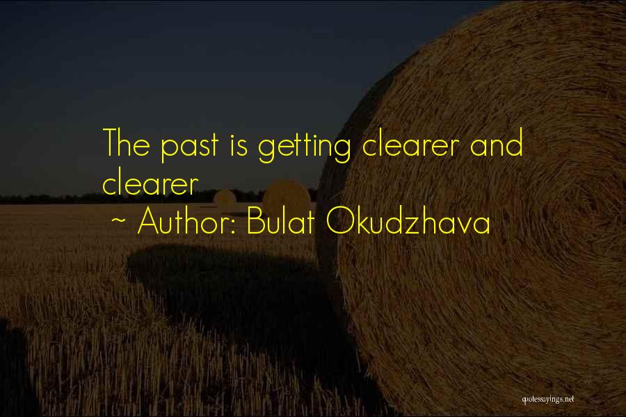 Bulat Okudzhava Quotes: The Past Is Getting Clearer And Clearer