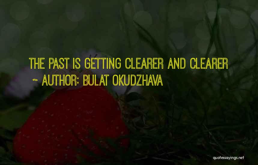 Bulat Okudzhava Quotes: The Past Is Getting Clearer And Clearer