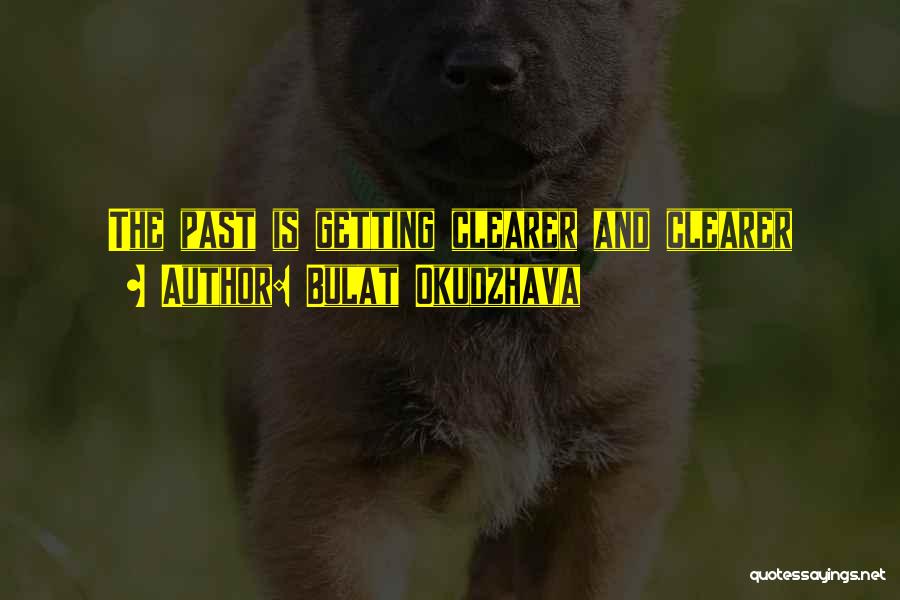 Bulat Okudzhava Quotes: The Past Is Getting Clearer And Clearer