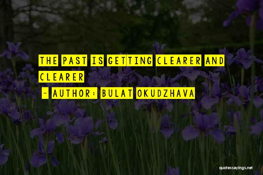 Bulat Okudzhava Quotes: The Past Is Getting Clearer And Clearer