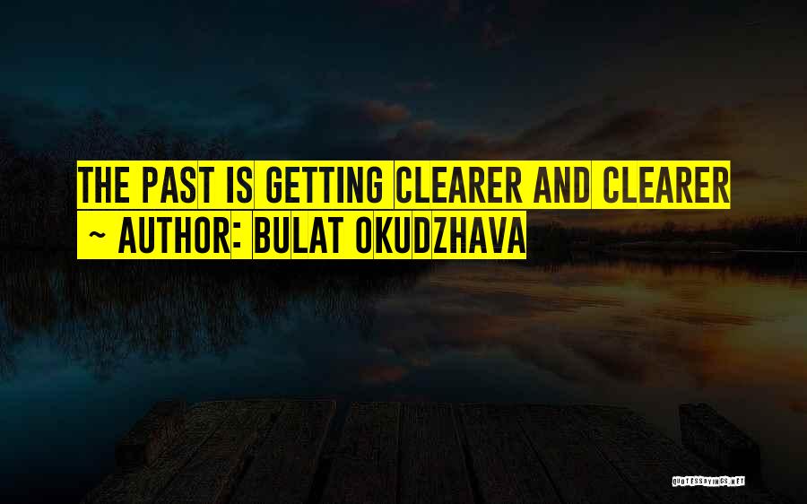 Bulat Okudzhava Quotes: The Past Is Getting Clearer And Clearer