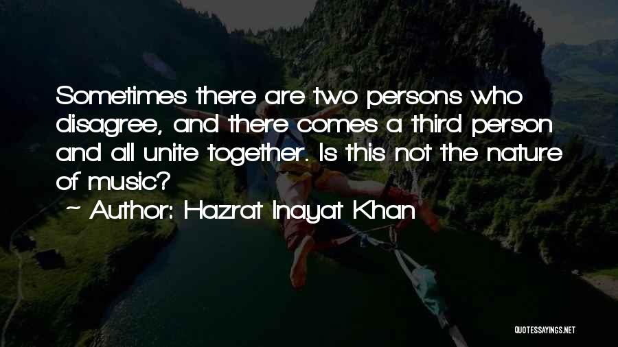 Hazrat Inayat Khan Quotes: Sometimes There Are Two Persons Who Disagree, And There Comes A Third Person And All Unite Together. Is This Not