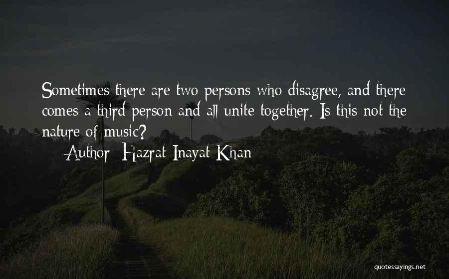 Hazrat Inayat Khan Quotes: Sometimes There Are Two Persons Who Disagree, And There Comes A Third Person And All Unite Together. Is This Not