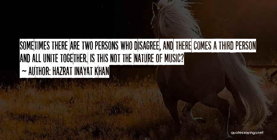 Hazrat Inayat Khan Quotes: Sometimes There Are Two Persons Who Disagree, And There Comes A Third Person And All Unite Together. Is This Not