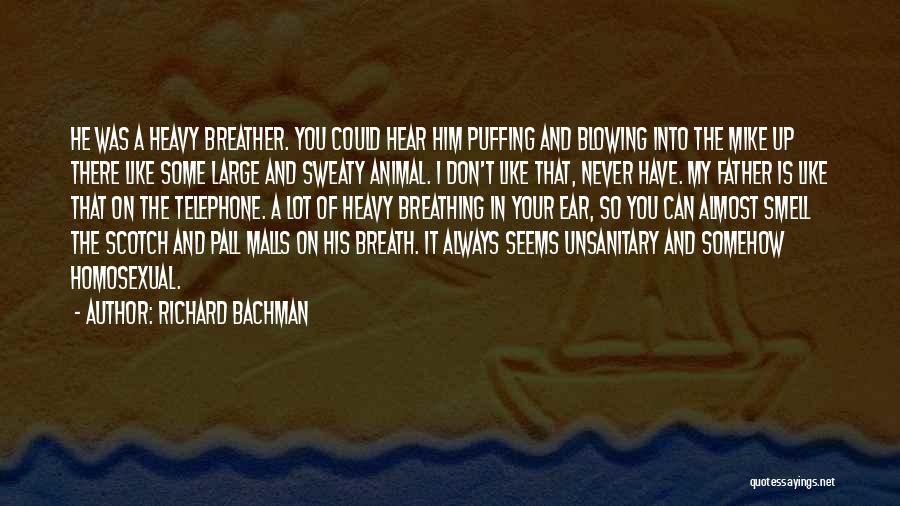 Richard Bachman Quotes: He Was A Heavy Breather. You Could Hear Him Puffing And Blowing Into The Mike Up There Like Some Large