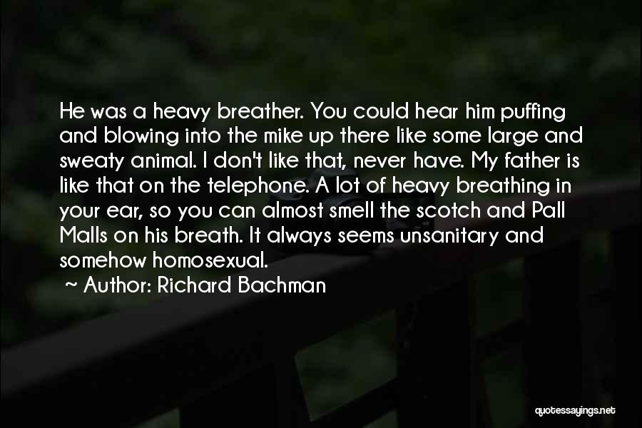 Richard Bachman Quotes: He Was A Heavy Breather. You Could Hear Him Puffing And Blowing Into The Mike Up There Like Some Large