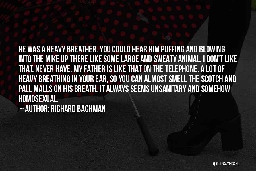 Richard Bachman Quotes: He Was A Heavy Breather. You Could Hear Him Puffing And Blowing Into The Mike Up There Like Some Large