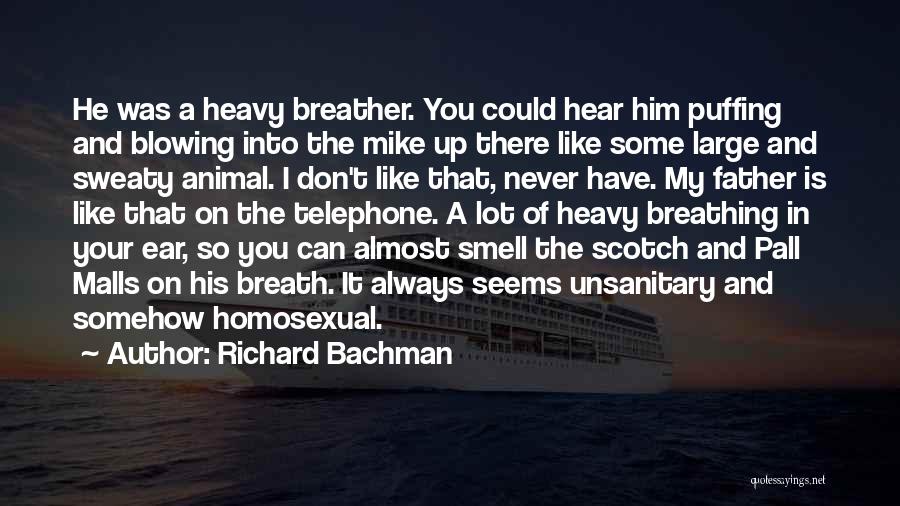 Richard Bachman Quotes: He Was A Heavy Breather. You Could Hear Him Puffing And Blowing Into The Mike Up There Like Some Large