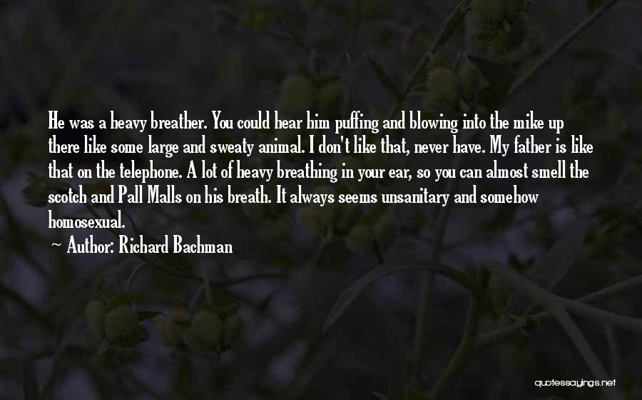 Richard Bachman Quotes: He Was A Heavy Breather. You Could Hear Him Puffing And Blowing Into The Mike Up There Like Some Large