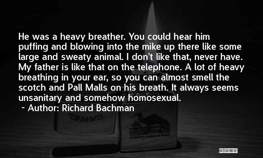 Richard Bachman Quotes: He Was A Heavy Breather. You Could Hear Him Puffing And Blowing Into The Mike Up There Like Some Large