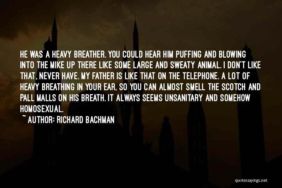 Richard Bachman Quotes: He Was A Heavy Breather. You Could Hear Him Puffing And Blowing Into The Mike Up There Like Some Large
