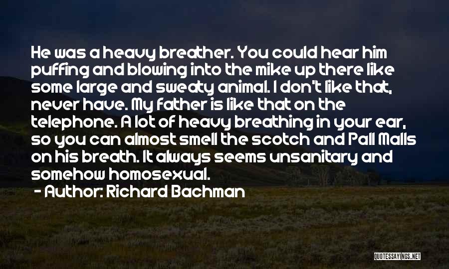 Richard Bachman Quotes: He Was A Heavy Breather. You Could Hear Him Puffing And Blowing Into The Mike Up There Like Some Large