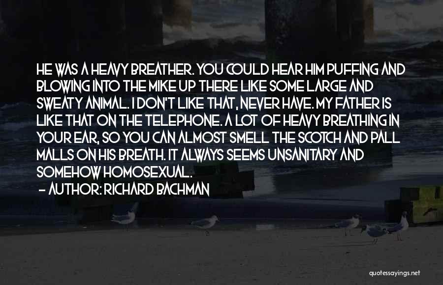 Richard Bachman Quotes: He Was A Heavy Breather. You Could Hear Him Puffing And Blowing Into The Mike Up There Like Some Large