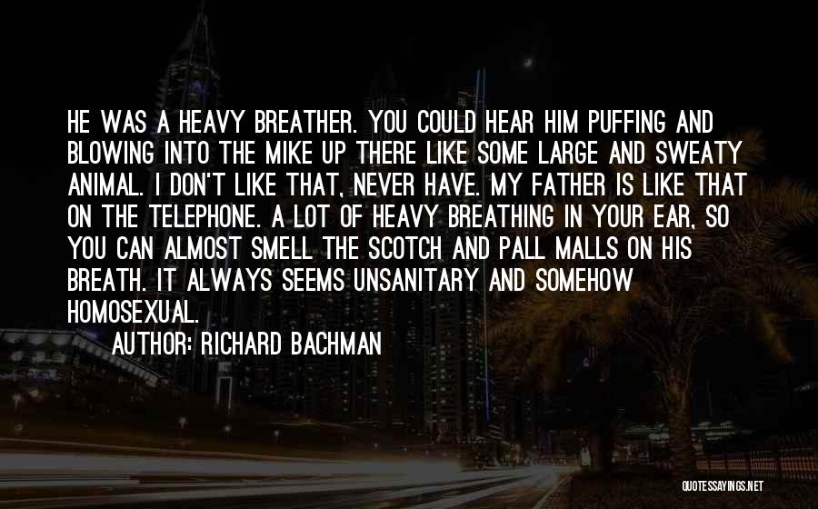Richard Bachman Quotes: He Was A Heavy Breather. You Could Hear Him Puffing And Blowing Into The Mike Up There Like Some Large