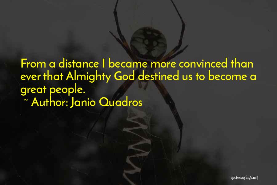 Janio Quadros Quotes: From A Distance I Became More Convinced Than Ever That Almighty God Destined Us To Become A Great People.