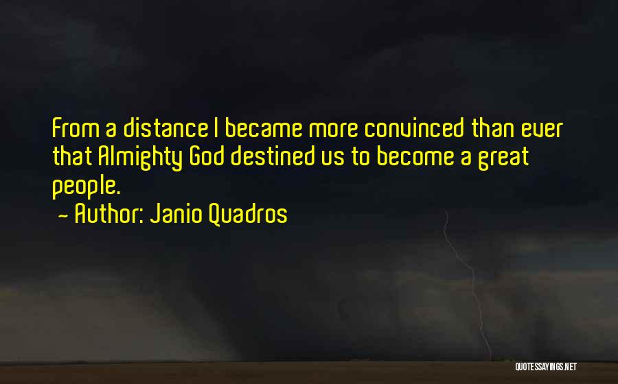 Janio Quadros Quotes: From A Distance I Became More Convinced Than Ever That Almighty God Destined Us To Become A Great People.