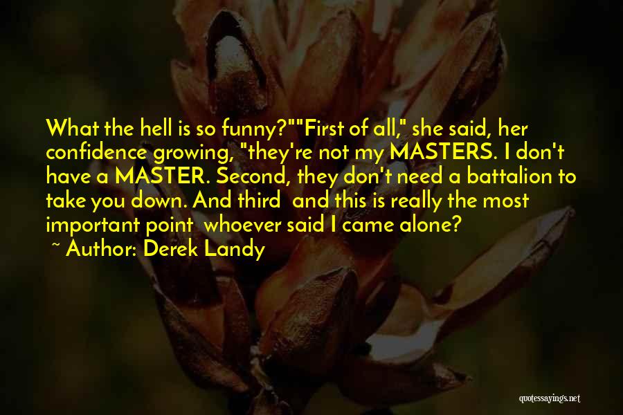 Derek Landy Quotes: What The Hell Is So Funny?first Of All, She Said, Her Confidence Growing, They're Not My Masters. I Don't Have