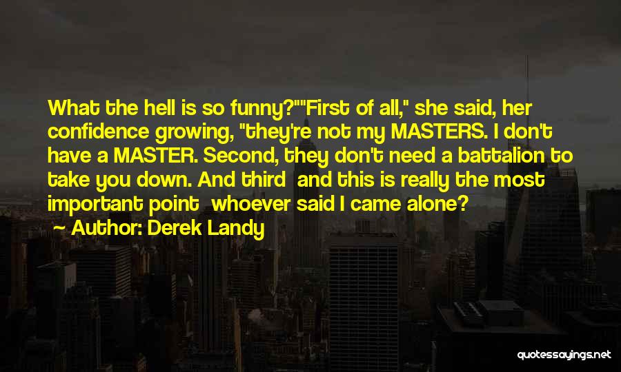 Derek Landy Quotes: What The Hell Is So Funny?first Of All, She Said, Her Confidence Growing, They're Not My Masters. I Don't Have