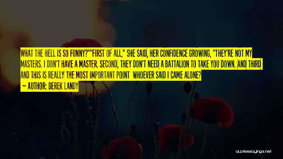 Derek Landy Quotes: What The Hell Is So Funny?first Of All, She Said, Her Confidence Growing, They're Not My Masters. I Don't Have