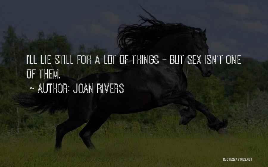 Joan Rivers Quotes: I'll Lie Still For A Lot Of Things - But Sex Isn't One Of Them.