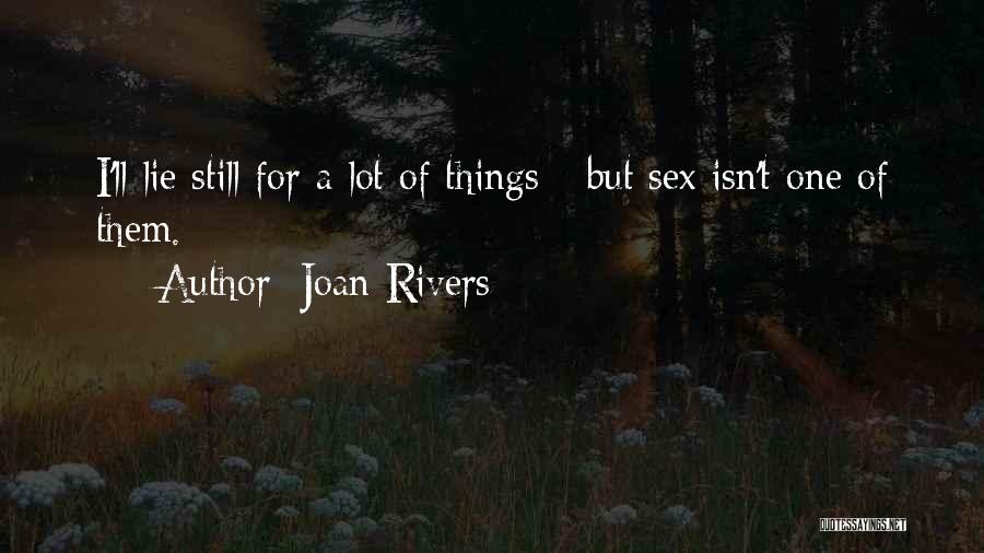 Joan Rivers Quotes: I'll Lie Still For A Lot Of Things - But Sex Isn't One Of Them.