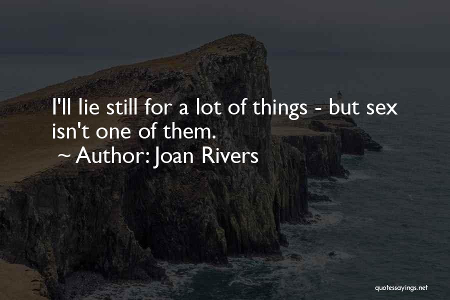 Joan Rivers Quotes: I'll Lie Still For A Lot Of Things - But Sex Isn't One Of Them.