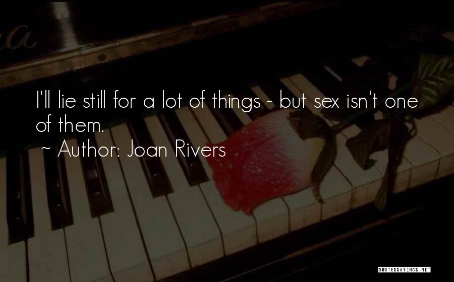 Joan Rivers Quotes: I'll Lie Still For A Lot Of Things - But Sex Isn't One Of Them.