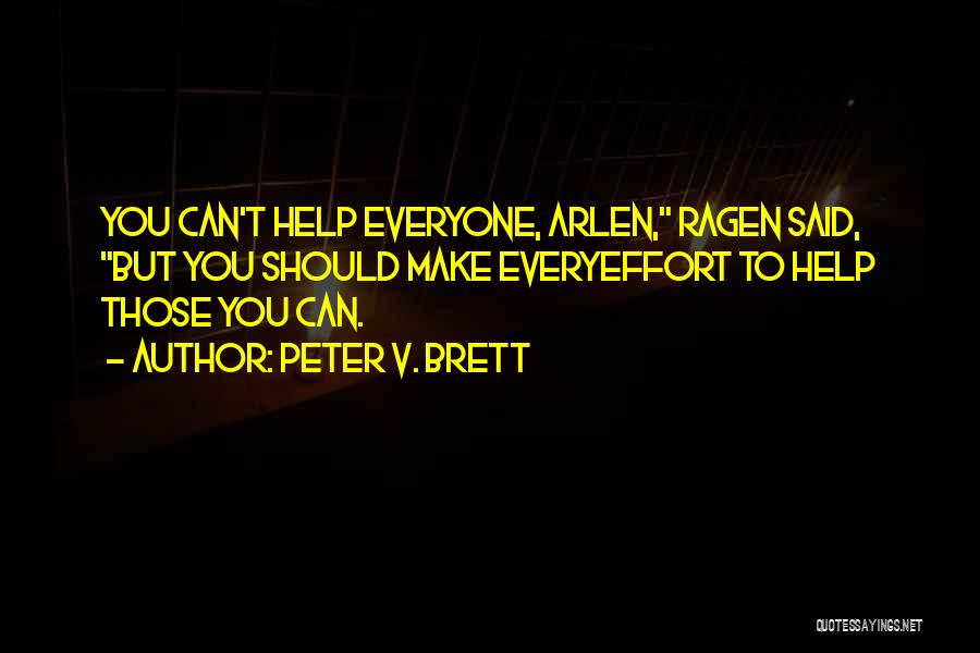 Peter V. Brett Quotes: You Can't Help Everyone, Arlen, Ragen Said, But You Should Make Everyeffort To Help Those You Can.