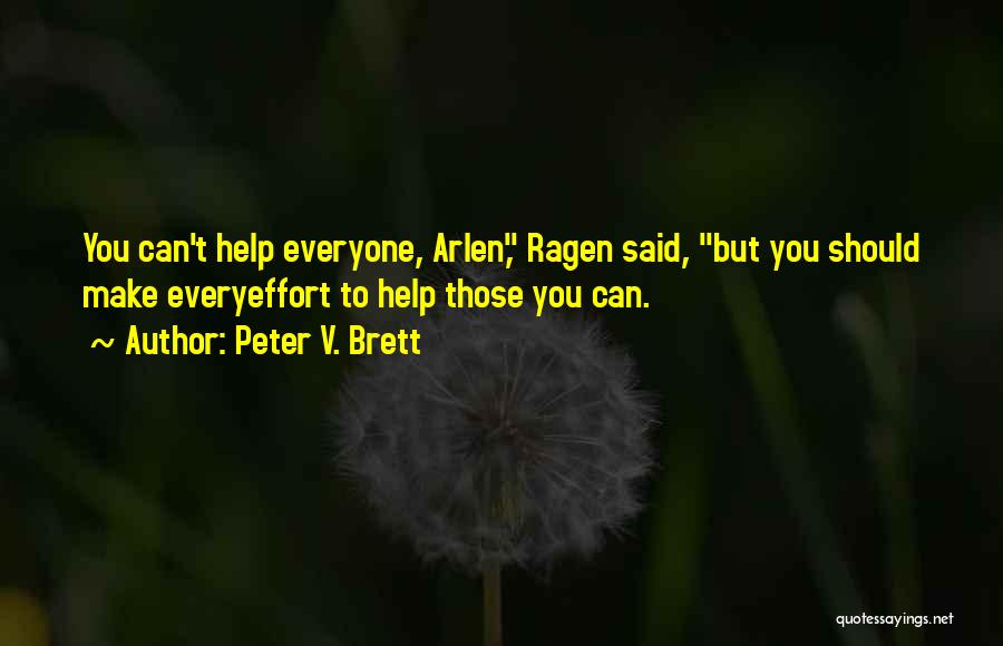 Peter V. Brett Quotes: You Can't Help Everyone, Arlen, Ragen Said, But You Should Make Everyeffort To Help Those You Can.