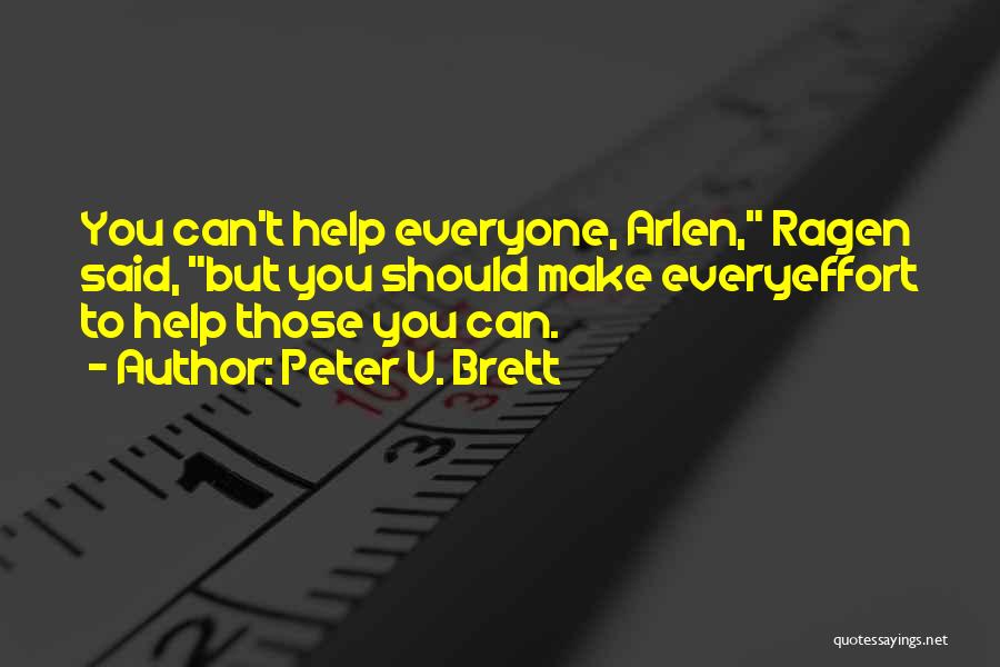 Peter V. Brett Quotes: You Can't Help Everyone, Arlen, Ragen Said, But You Should Make Everyeffort To Help Those You Can.