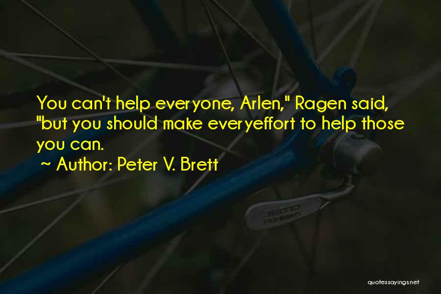 Peter V. Brett Quotes: You Can't Help Everyone, Arlen, Ragen Said, But You Should Make Everyeffort To Help Those You Can.