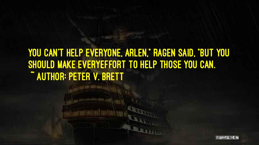 Peter V. Brett Quotes: You Can't Help Everyone, Arlen, Ragen Said, But You Should Make Everyeffort To Help Those You Can.