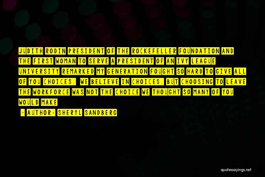 Sheryl Sandberg Quotes: Judith Rodin President Of The Rockefeller Foundation And The First Woman To Serve A President Of An Ivy League University