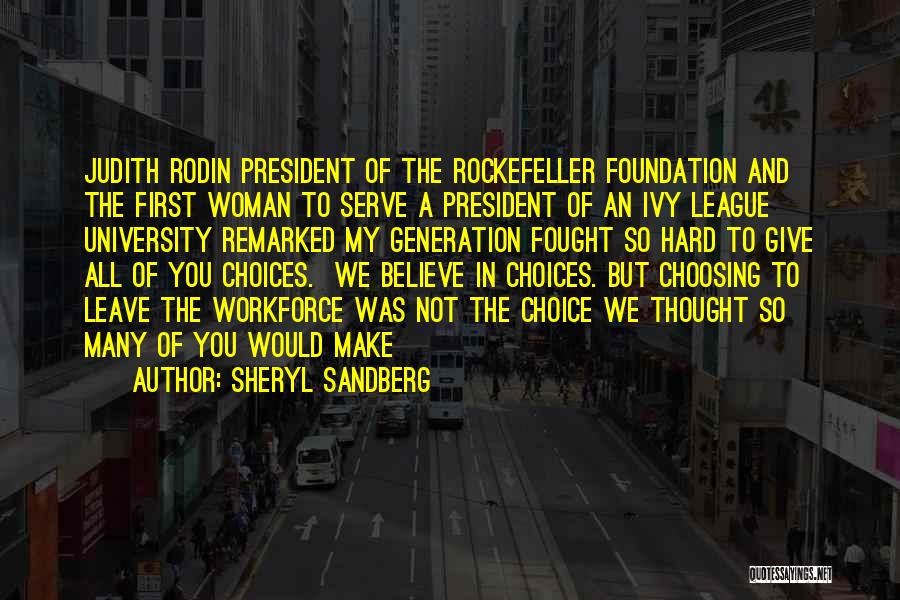 Sheryl Sandberg Quotes: Judith Rodin President Of The Rockefeller Foundation And The First Woman To Serve A President Of An Ivy League University