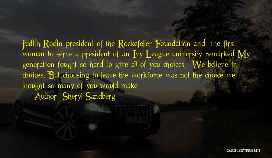 Sheryl Sandberg Quotes: Judith Rodin President Of The Rockefeller Foundation And The First Woman To Serve A President Of An Ivy League University