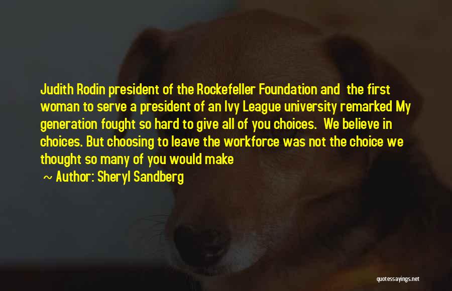 Sheryl Sandberg Quotes: Judith Rodin President Of The Rockefeller Foundation And The First Woman To Serve A President Of An Ivy League University