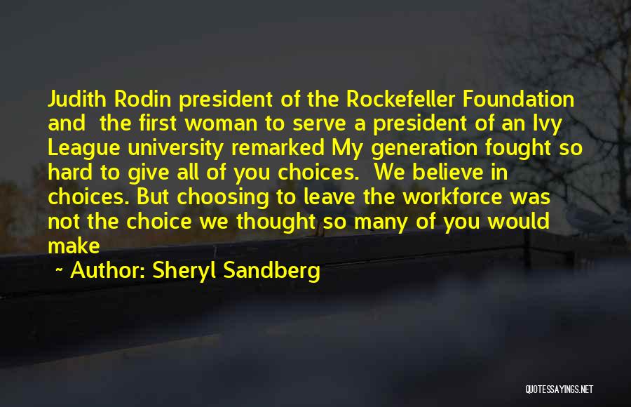 Sheryl Sandberg Quotes: Judith Rodin President Of The Rockefeller Foundation And The First Woman To Serve A President Of An Ivy League University