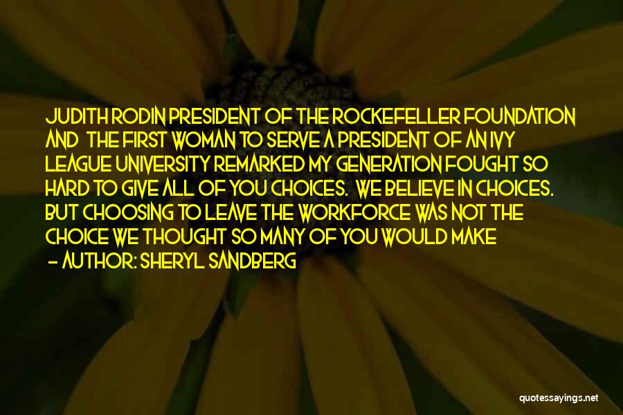 Sheryl Sandberg Quotes: Judith Rodin President Of The Rockefeller Foundation And The First Woman To Serve A President Of An Ivy League University