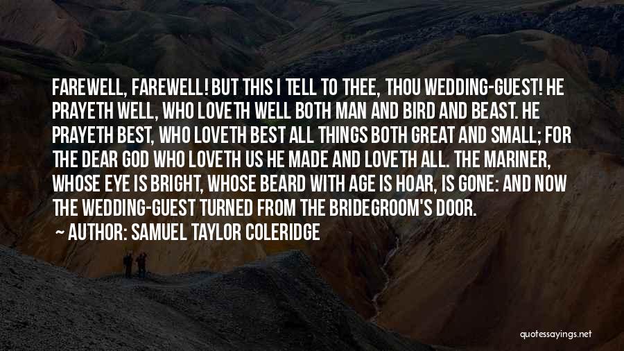 Samuel Taylor Coleridge Quotes: Farewell, Farewell! But This I Tell To Thee, Thou Wedding-guest! He Prayeth Well, Who Loveth Well Both Man And Bird