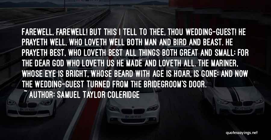 Samuel Taylor Coleridge Quotes: Farewell, Farewell! But This I Tell To Thee, Thou Wedding-guest! He Prayeth Well, Who Loveth Well Both Man And Bird