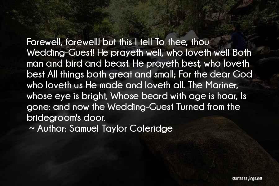 Samuel Taylor Coleridge Quotes: Farewell, Farewell! But This I Tell To Thee, Thou Wedding-guest! He Prayeth Well, Who Loveth Well Both Man And Bird