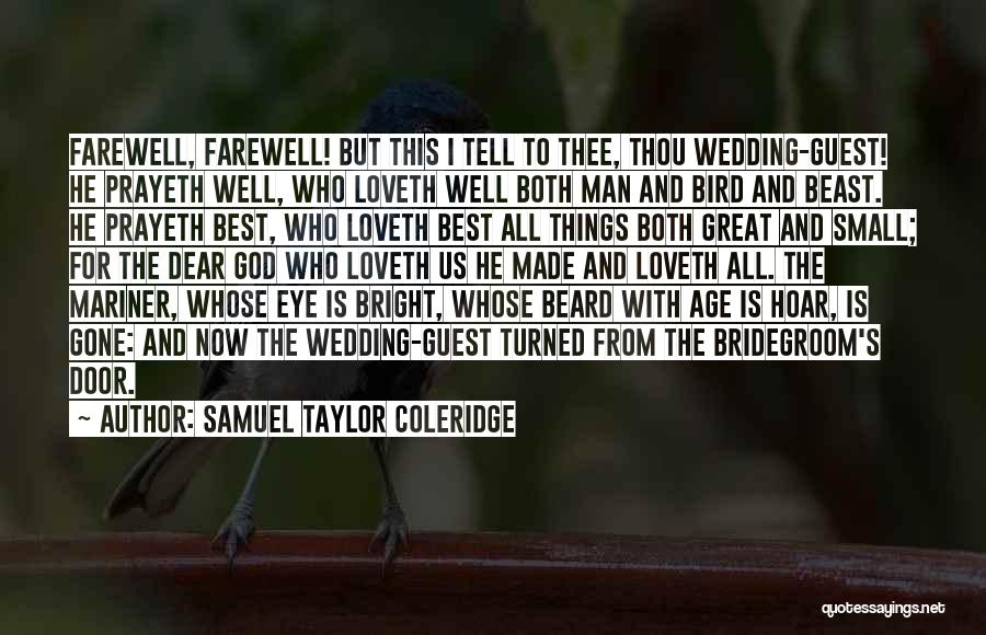 Samuel Taylor Coleridge Quotes: Farewell, Farewell! But This I Tell To Thee, Thou Wedding-guest! He Prayeth Well, Who Loveth Well Both Man And Bird