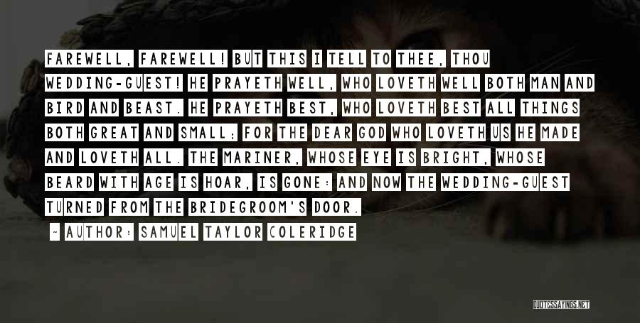 Samuel Taylor Coleridge Quotes: Farewell, Farewell! But This I Tell To Thee, Thou Wedding-guest! He Prayeth Well, Who Loveth Well Both Man And Bird