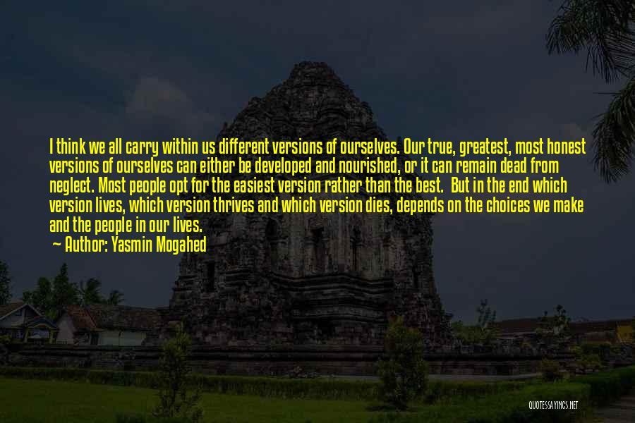 Yasmin Mogahed Quotes: I Think We All Carry Within Us Different Versions Of Ourselves. Our True, Greatest, Most Honest Versions Of Ourselves Can